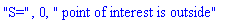 "S=", 0, " point of interest is outside"