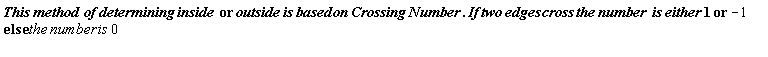 "This method  of determining inside  or outside is based on Crossing Number . If two edges cross the number  is either 1 or -1 else the number is 0  "