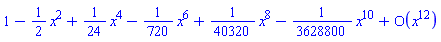 series(1-(1/2)*x^2+(1/24)*x^4-(1/720)*x^6+(1/40320)*x^8-(1/3628800)*x^10+O(x^12),x,12)