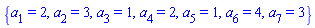 {a[1] = 2, a[2] = 3, a[3] = 1, a[4] = 2, a[5] = 1, a[6] = 4, a[7] = 3}