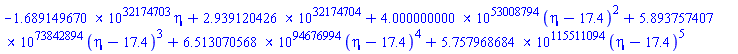 -0.1689149670e32174704*eta+0.2939120426e32174705+0.4000000000e53008795*(eta-17.4)^2+0.5893757407e73842895*(eta-17.4)^3+0.6513070568e94676995*(eta-17.4)^4+0.5757968684e115511095*(eta-17.4)^5