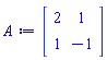Matrix(2, 2, {(1, 1) = 2, (1, 2) = 1, (2, 1) = 1, (2, 2) = -1})