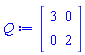 Matrix(2, 2, {(1, 1) = 3, (1, 2) = 0, (2, 1) = 0, (2, 2) = 2})