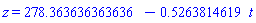 z = HFloat(278.3636363636364)-.5263814619*t