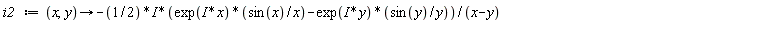 i2 := proc (x, y) options operator, arrow; -((1/2)*I)*(exp(I*x)*sin(x)/x-exp(I*y)*sin(y)/y)/(x-y) end proc