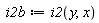 i2b := i2(y, x)