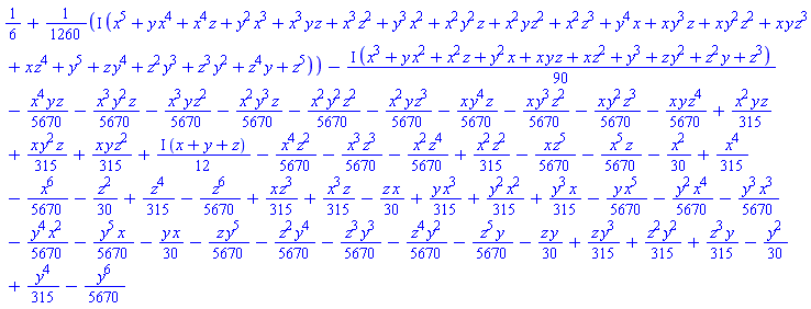 1/6+((1/1260)*I)*(x^5+x^4*y+x^4*z+x^3*y^2+x^3*y*z+x^3*z^2+x^2*y^3+x^2*y^2*z+x^2*y*z^2+x^2*z^3+x*y^4+x*y^3*z+x*y^2*z^2+x*y*z^3+x*z^4+y^5+y^4*z+y^3*z^2+y^2*z^3+y*z^4+z^5)-((1/90)*I)*(x^3+x^2*y+x^2*z+x*y^2+x*y*z+x*z^2+y^3+y^2*z+y*z^2+z^3)-(1/5670)*x^4*y*z-(1/5670)*x^3*y^2*z-(1/5670)*x^3*y*z^2-(1/5670)*x^2*y^3*z-(1/5670)*x^2*y^2*z^2-(1/5670)*x^2*y*z^3-(1/5670)*x*y^4*z-(1/5670)*x*y^3*z^2-(1/5670)*x*y^2*z^3-(1/5670)*x*y*z^4+(1/315)*x^2*y*z+(1/315)*x*y^2*z+(1/315)*x*y*z^2+((1/12)*I)*(x+y+z)-(1/5670)*x^4*z^2-(1/5670)*x^3*z^3-(1/5670)*x^2*z^4+(1/315)*x^2*z^2-(1/5670)*x*z^5-(1/5670)*x^5*z-(1/30)*x^2+(1/315)*x^4-(1/5670)*x^6-(1/30)*z^2+(1/315)*z^4-(1/5670)*z^6+(1/315)*x*z^3+(1/315)*x^3*z-(1/30)*z*x+(1/315)*y*x^3+(1/315)*y^2*x^2+(1/315)*y^3*x-(1/5670)*y*x^5-(1/5670)*y^2*x^4-(1/5670)*y^3*x^3-(1/5670)*y^4*x^2-(1/5670)*y^5*x-(1/30)*y*x-(1/5670)*z*y^5-(1/5670)*z^2*y^4-(1/5670)*z^3*y^3-(1/5670)*z^4*y^2-(1/5670)*z^5*y-(1/30)*z*y+(1/315)*z*y^3+(1/315)*z^2*y^2+(1/315)*z^3*y-(1/30)*y^2+(1/315)*y^4-(1/5670)*y^6