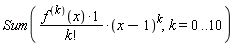 Sum((diff(f(x), [`$`(x, k)]))*(x-1)^k/factorial(k), k = 0 .. 10)