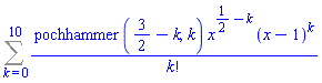 Sum(pochhammer(3/2-k, k)*x^(1/2-k)*(x-1)^k/factorial(k), k = 0 .. 10)