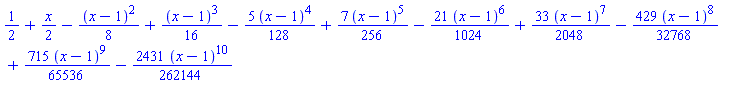 1/2+(1/2)*x-(1/8)*(x-1)^2+(1/16)*(x-1)^3-(5/128)*(x-1)^4+(7/256)*(x-1)^5-(21/1024)*(x-1)^6+(33/2048)*(x-1)^7-(429/32768)*(x-1)^8+(715/65536)*(x-1)^9-(2431/262144)*(x-1)^10