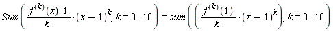 Sum((diff(f(x), [`$`(x, k)]))*(x-1)^k/factorial(k), k = 0 .. 10) = sum(((D@@k)(f))(1)*(x-1)^k/factorial(k), k = 0 .. 10)