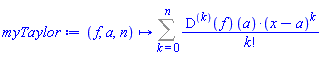 proc (f, a, n) options operator, arrow; Sum(((D@@k)(f))(a)*(x-a)^k/factorial(k), k = 0 .. n) end proc