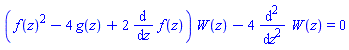 (f(z)^2-4*g(z)+2*(diff(f(z), z)))*W(z)-4*(diff(diff(W(z), z), z)) = 0