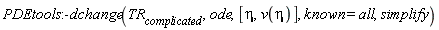 PDEtools:-dchange(TR__complicated, ode, [eta, v(eta)], known = all, simplify)