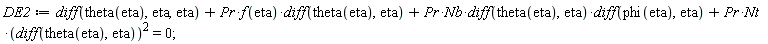 DE2 := diff(theta(eta), eta, eta)+Pr*f(eta)*(diff(theta(eta), eta))+Pr*Nb*(diff(theta(eta), eta))*(diff(phi(eta), eta))+Pr*Nt*(diff(theta(eta), eta))^2 = 0