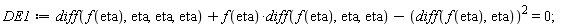 DE1 := diff(f(eta), eta, eta, eta)+f(eta)*(diff(f(eta), eta, eta))-(diff(f(eta), eta))^2 = 0