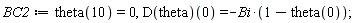 BC2 := theta(10) = 0, (D(theta))(0) = -Bi*(1-theta(0))