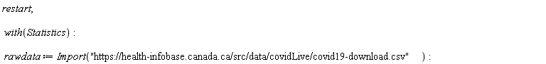 restart; with(Statistics); rawdata := Import("https://health-infobase.canada.ca/src/data/covidLive/covid19-download.csv")