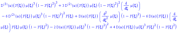 ((D@@3)(u))(Y(xi))*mu(xi)^3*(1-Y(xi)^2)^3+3*((D@@2)(u))(Y(xi))*mu(xi)*(1-Y(xi)^2)^2*(diff(mu(xi), xi))-6*((D@@2)(u))(Y(xi))*mu(xi)^3*(1-Y(xi)^2)^2*Y(xi)+(D(u))(Y(xi))*(diff(diff(mu(xi), xi), xi))*(1-Y(xi)^2)-6*(D(u))(Y(xi))*(diff(mu(xi), xi))*Y(xi)*mu(xi)*(1-Y(xi)^2)-2*(D(u))(Y(xi))*mu(xi)^3*(1-Y(xi)^2)^2+4*(D(u))(Y(xi))*mu(xi)^3*Y(xi)^2*(1-Y(xi)^2)