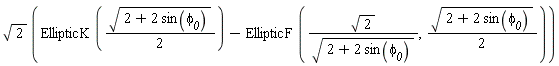sqrt(2)*(EllipticK((1/2)*sqrt(2+2*sin(`&phi;__0`)))-EllipticF(sqrt(2)/sqrt(2+2*sin(`&phi;__0`)), (1/2)*sqrt(2+2*sin(`&phi;__0`))))