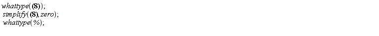 whattype(0.*I); simplify(0.*I, zero); whattype(%)