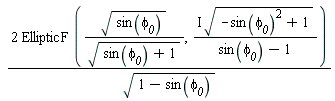 2*EllipticF(sqrt(sin(`&phi;__0`))/sqrt(sin(`&phi;__0`)+1), I*sqrt(-sin(`&phi;__0`)^2+1)/(sin(`&phi;__0`)-1))/sqrt(1-sin(`&phi;__0`))