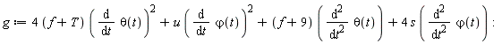 g := (4*(f+T))*(diff(theta(t), t))^2+u*(diff(`&varphi;`(t), t))^2+(f+9)*(diff(theta(t), t, t))+4*s*(diff(`&varphi;`(t), t, t))