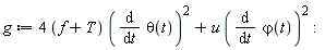 g := (4*(f+T))*(diff(theta(t), t))^2+u*(diff(`&varphi;`(t), t))^2