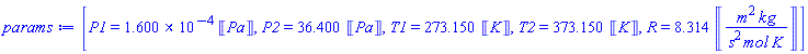 [P1 = 0.16e-3*Units:-Unit(Pa), P2 = 36.4*Units:-Unit(Pa), T1 = 273.15*Units:-Unit(K), T2 = 373.15*Units:-Unit(K), R = 8.3144598*Units:-Unit(m^2*kg/(s^2*mol*K))]