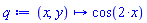 proc (x, y) options operator, arrow; cos(2*x) end proc