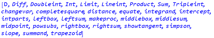 [D, Diff, Doubleint, Int, Limit, Lineint, Product, Sum, Tripleint, changevar, completesquare, distance, equate, integrand, intercept, intparts, leftbox, leftsum, makeproc, middlebox, middlesum, midpoint, powsubs, rightbox, rightsum, showtangent, simpson, slope, summand, trapezoid]