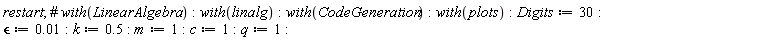 restart; `&epsilon;` := 0.1e-1; k := .5; m := 1; c := 1; q := 1