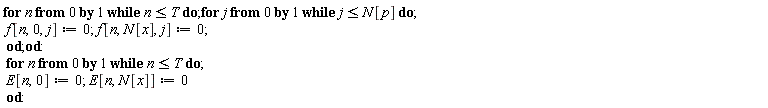 for n from 0 while n <= T do for j from 0 while j <= N[p] do f[n, 0, j] := 0; f[n, N[x], j] := 0 end do end do; for n from 0 while n <= T do E[n, 0] := 0; E[n, N[x]] := 0 end do