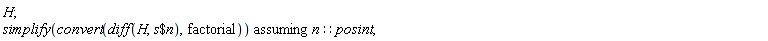 H; `assuming`([simplify(convert(diff(H, `$`(s, n)), factorial))], [n::posint])