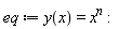 eq := y(x) = x^n