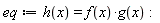 eq := h(x) = f(x)*g(x)