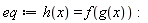 eq := h(x) = f(g(x))