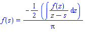 f(s) = -((1/2)*I)*(int(f(z)/(z-s), z))/Pi