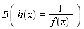 B(h(x) = 1/f(x))