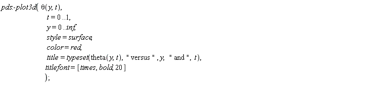pds:-plot3d(theta(y, t), t = 0 .. 1, y = 0 .. inf, style = surface, color = red, title = typeset(theta(y, t), " versus ", y, " and ", t), titlefont = [times, bold, 20])
