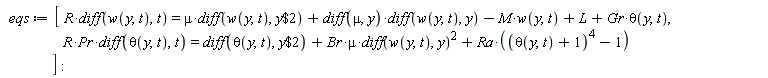 eqs := [R*(diff(w(y, t), t)) = mu*(diff(w(y, t), `$`(y, 2)))+(diff(mu, y))*(diff(w(y, t), y))-M*w(y, t)+L+Gr*theta(y, t), R*Pr*(diff(theta(y, t), t)) = diff(theta(y, t), `$`(y, 2))+Br*mu*(diff(w(y, t), y))^2+Ra*((theta(y, t)+1)^4-1)]