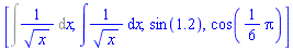 [Int(1/x^(1/2), x), int(1/sqrt(x), x), sin(1.2), cos((1/6)*Pi)]