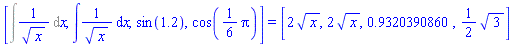 [Int(1/x^(1/2), x), int(1/sqrt(x), x), sin(1.2), cos((1/6)*Pi)] = [2*x^(1/2), 2*x^(1/2), .9320390860, (1/2)*3^(1/2)]