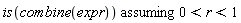 `assuming`([is(combine(expr))], [0 < r and r < 1])