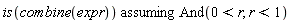 `assuming`([is(combine(expr))], [And(0 < r, r < 1)])