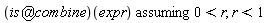`assuming`([(`@`(is, combine))(expr)], [0 < r, r < 1])