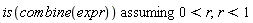 `assuming`([is(combine(expr))], [0 < r, r < 1])
