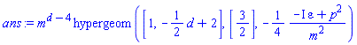 m^(d-4)*hypergeom([1, -(1/2)*d+2], [3/2], -(1/4)*(-I*epsilon+p^2)/m^2)