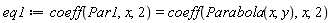 eq1 := coeff(Par1, x, 2) = coeff(Parabola(x, y), x, 2)