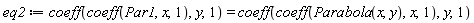 eq2 := coeff(coeff(Par1, x, 1), y, 1) = coeff(coeff(Parabola(x, y), x, 1), y, 1)